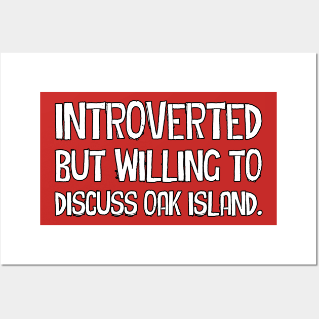 Introverted but willing to discuss Oak Island Wall Art by OakIslandMystery